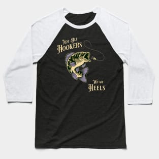 "Not all Hookers Wear Heals" Funny Fishing Design for Fishing Enthusiasts Baseball T-Shirt